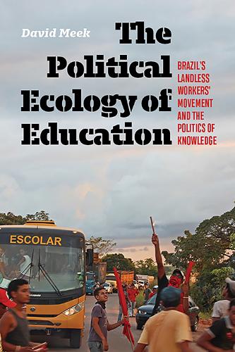 The Political Ecology of Education: Brazil's Landless Workers' Movement and the Politics of Knowledge (Radical Natures)
