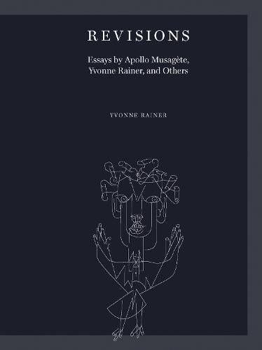 Revisions: Essays by Apollo Musag�te, Yvonne Rainer, and Others