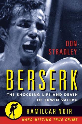 Berserk: The Shocking Life and Death of Edwin Valero (Hamilcar Noir): 1 (Hamilcar Noir True Crime Series)