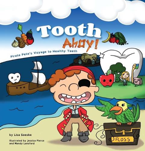 Tooth Ahoy!: Pirate Pete’s Voyage to Healthy Teeth: 1 (Pirate Pete’s Voyages (1))