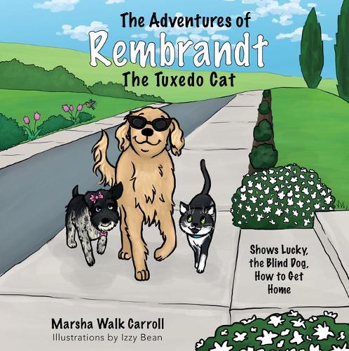 The Adventures of Rembrandt the Tuxedo Cat: Shows Lucky, the Blind Dog, How to Get Home: 2 (The Adventures of Rembrandt the Tuxedo Cat, 2)