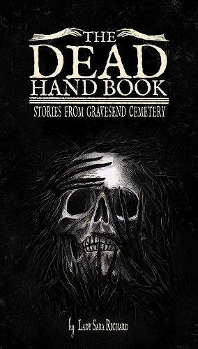 Dead Hand Book, The: Stories From Gravesend Cemetary