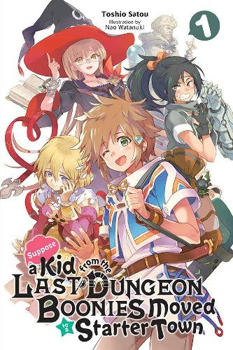 Suppose a Kid from the Last Dungeon Boonies Moved to a Starter Town, Vol. 1 (light novel) (Suppose a Kid Fron the Last Dungeon Boonies Moved to a Start)