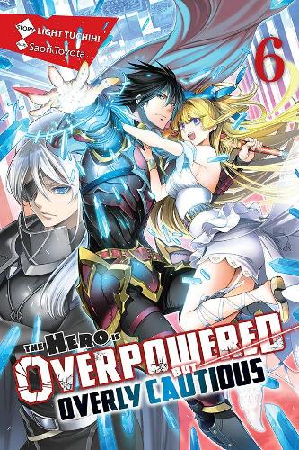 The Hero Is Overpowered but Overly Cautious, Vol. 6 (light novel) (Hero Is Overpowered But Overly Cautious (Light Novel))