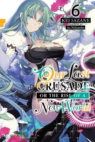 Our Last Crusade or the Rise of a New World, Vol. 6 (light novel)