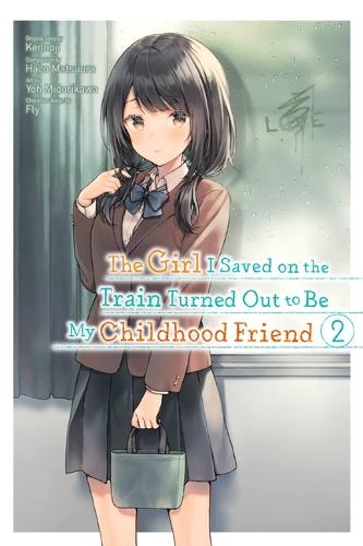 The Girl I Saved on the Train Turned Out to Be My Childhood Friend, Vol. 2 (The Girl I Saved on the Train Turned Out to Be My Childhood Friend (Light Novel))
