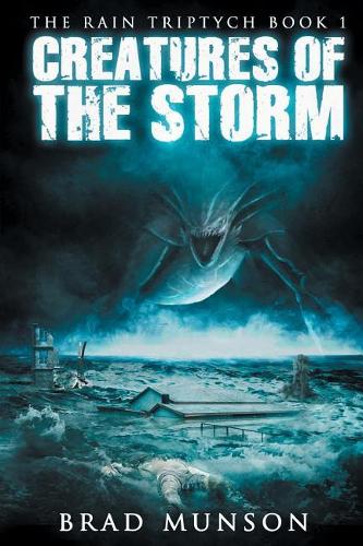 Creatures of the Storm:: Volume 1 (The Rain Triptych)