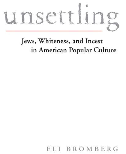 Unsettling: Jews, Whiteness, and Incest in American Popular Culture