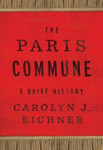 The Paris Commune: A Brief History (Reinventions of the Paris Commune)