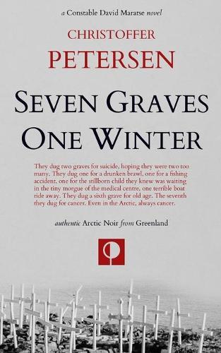 Seven Graves One Winter: Politics, Murder, and Corruption in the Arctic: 1 (Greenland Crime)