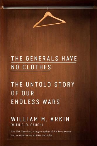 The Generals Have No Clothes: The Untold Story of Our Endless Wars