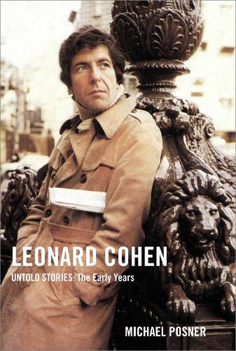 Leonard Cohen, Untold Stories: The Early Years (Volume 1) (Leonard Cohen, Untold Stories series)
