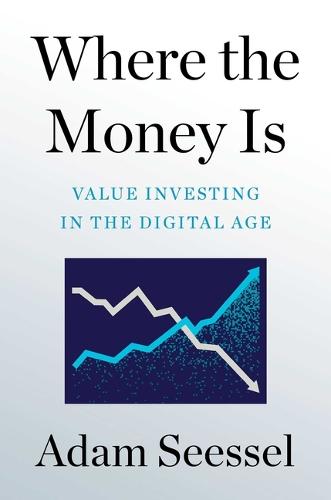 Where the Money Is: Value Investing in the Digital Age