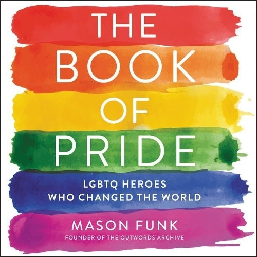 The Book of Pride: LGBTQ Heroes Who Changed the World