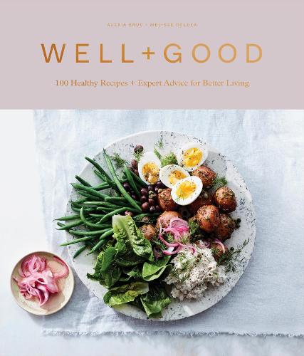 Well+Good Cookbook: 100 Recipes and Advice from the Well+Good Community