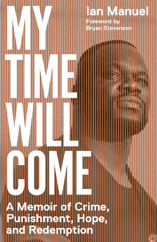 My Time Will Come: A Memoir of Crime, Punishment, Hope, and Redemption