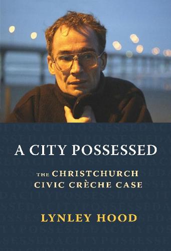 A City Possessed: The Christchurch Civic Crèche Case: The Christchurch Civic Creche Case