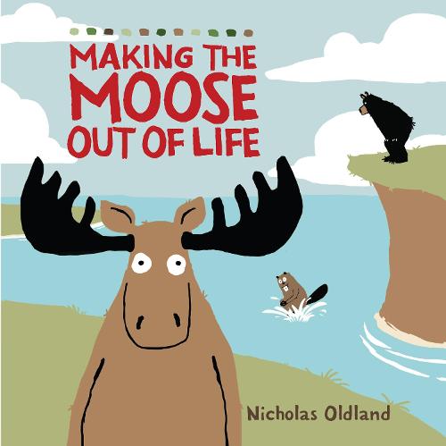 MAKING THE MOOSE OUT OF LIFE (LIFE IN THE WILD)
