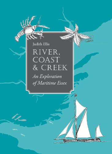 River, Coast and Creek: - an Exploration of Maritime Essex
