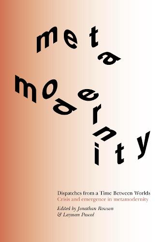 Dispatches from a Time Between Worlds: Crisis and emergence in metamodernity (Dispatches from a Time Between Worlds: Crisis and emergence in metamodernity (Deluxe Edition))