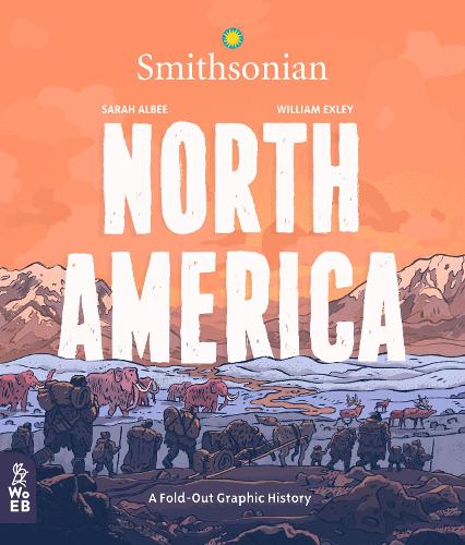 North America: A Fold-Out Graphic History (What on Earth Fold-Out Graphic History Series)
