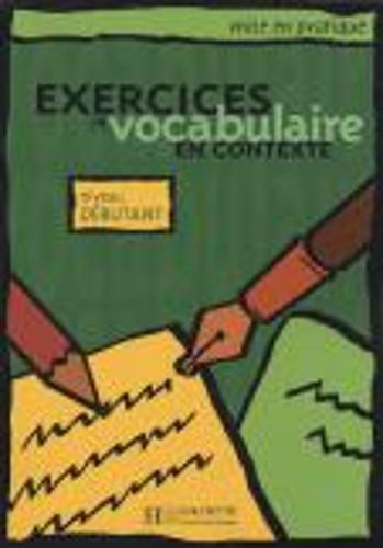 Exercices de vocabulaire en contexte: Livre de l'eleve - niveau debutant (Mise En Pratique)