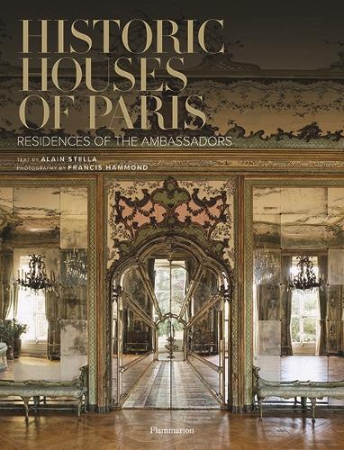 Historic Houses of Paris: Residences of the Ambassadors (STYLE ET DESIGN - LANGUE ANGLAISE)