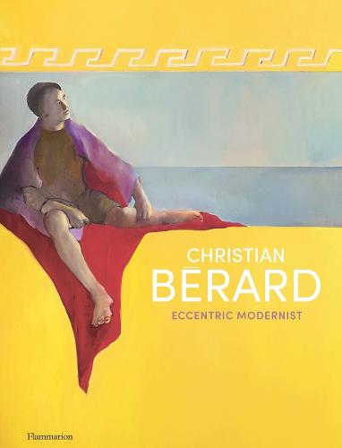 Christian B�rard: Eccentric Modernist