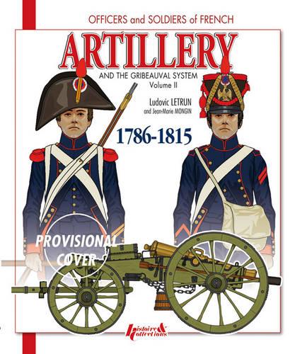 Artillery and the Gribeauval System - Vol. 2