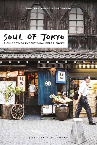Soul of Tokyo: A Guide to 30 Exceptional Experiences