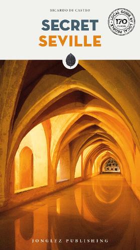 Secret Seville Guide - 170 secret and unusual places to be discoveredes (Secret Guides)