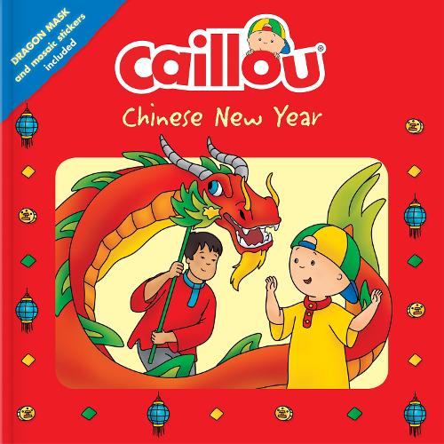 Caillou: Chinese New Year: Dragon Mask and Mosaic Stickers Included (Playtime)