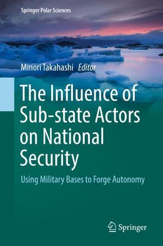 The Influence of Sub-state Actors on National Security: Using Military Bases to Forge Autonomy (Springer Polar Sciences)