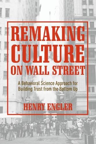 Remaking Culture on Wall Street: A Behavioral Science Approach for Building Trust from the Bottom Up
