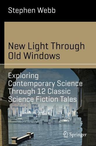 New Light Through Old Windows: Exploring Contemporary Science Through 12 Classic Science Fiction Tales (Science and Fiction)