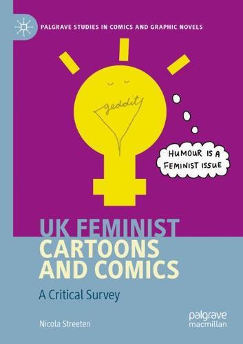 UK Feminist Cartoons and Comics: A Critical Survey (Palgrave Studies in Comics and Graphic Novels)