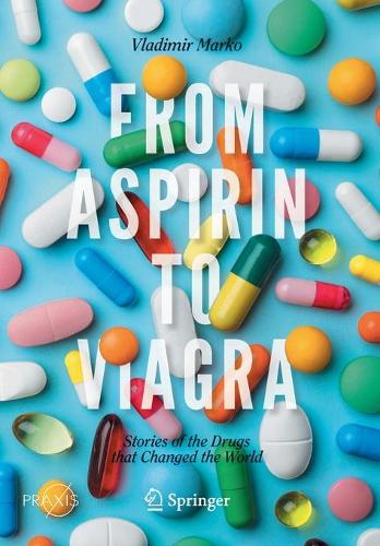 From Aspirin to Viagra: Stories of the Drugs that Changed the World (Springer Praxis Books)