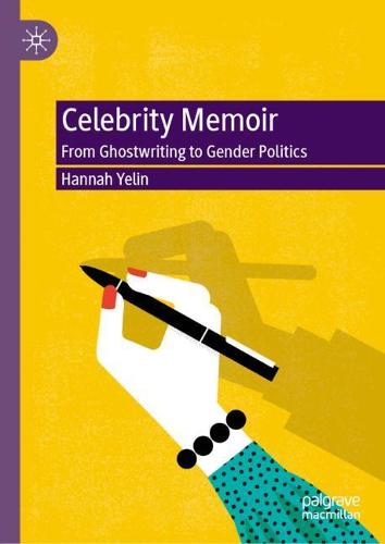 Celebrity Memoir: From Ghostwriting to Gender Politics