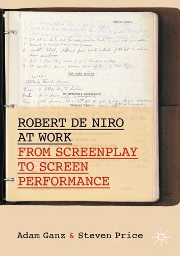 Robert De Niro at Work: From Screenplay to Screen Performance (Palgrave Studies in Screenwriting)