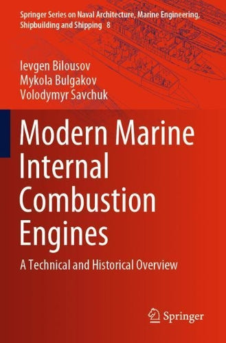 Modern Marine Internal Combustion Engines: A Technical and Historical Overview: 8 (Springer Series on Naval Architecture, Marine Engineering, Shipbuilding and Shipping, 8)