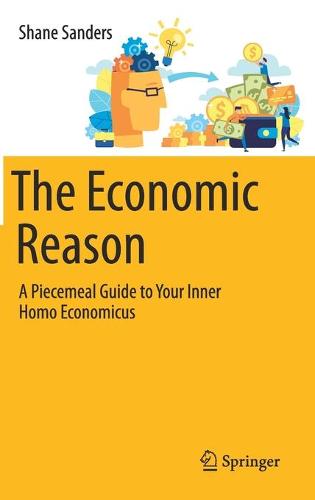 The Economic Reason: A Piecemeal Guide to Your Inner Homo Economicus
