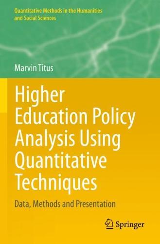 Higher Education Policy Analysis Using Quantitative Techniques: Data, Methods and Presentation (Quantitative Methods in the Humanities and Social Sciences)