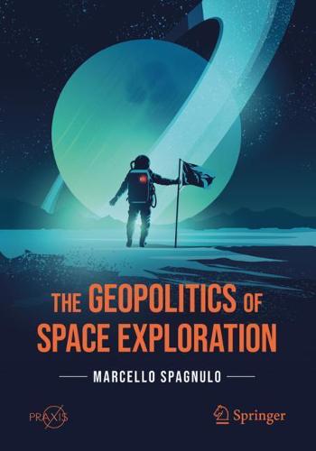 The Geopolitics of Space Exploration (Springer Praxis Books)