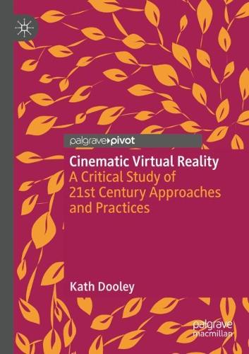 Cinematic Virtual Reality: A Critical Study of 21st Century Approaches and Practices