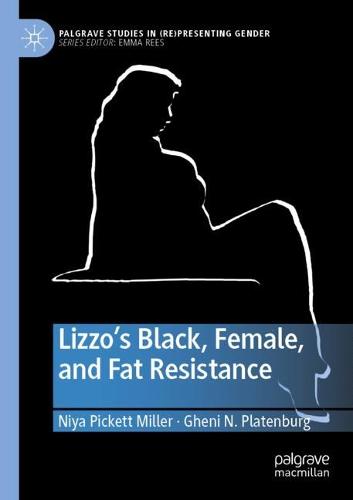Lizzo’s Black, Female, and Fat Resistance (Palgrave Studies in (Re)Presenting Gender)