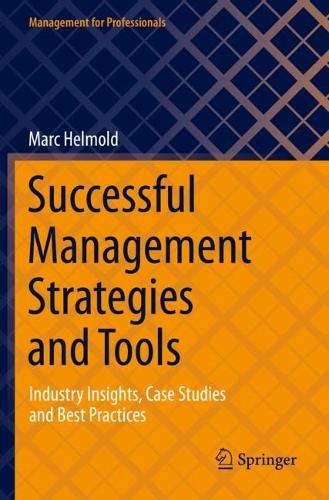 Successful Management Strategies and Tools: Industry Insights, Case Studies and Best Practices (Management for Professionals)