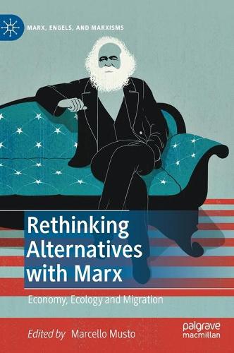 Rethinking Alternatives with Marx: Economy, Ecology and Migration (Marx, Engels, and Marxisms)