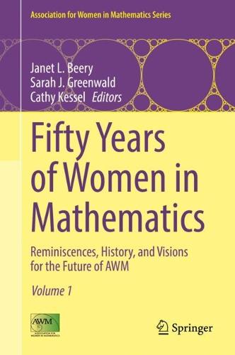 Fifty Years of Women in Mathematics: Reminiscences, History, and Visions for the Future of AWM: 28 (Association for Women in Mathematics Series, 28)
