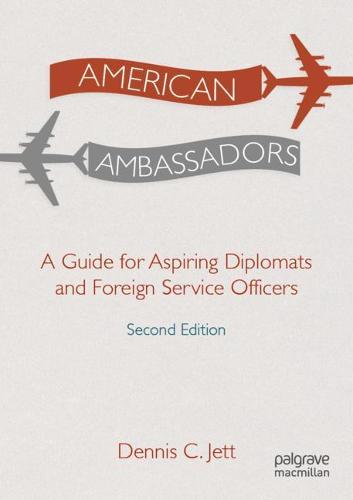 American Ambassadors: A Guide for Aspiring Diplomats and Foreign Service Officers