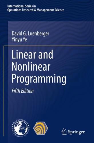 Linear and Nonlinear Programming: 228 (International Series in Operations Research & Management Science, 228)